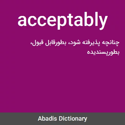معنی acceptably
