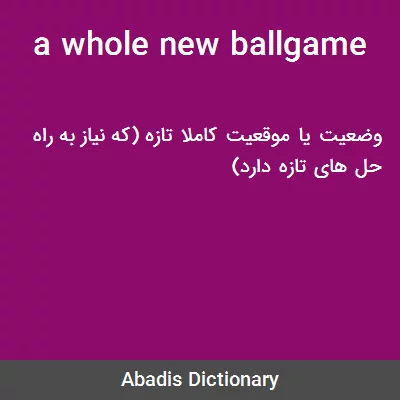 A WHOLE NEW BALL GAME? Qual é o significado e a tradução?